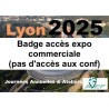 Lyon 2025 : Badge accès expo commerciale (pas d'accès aux conf)